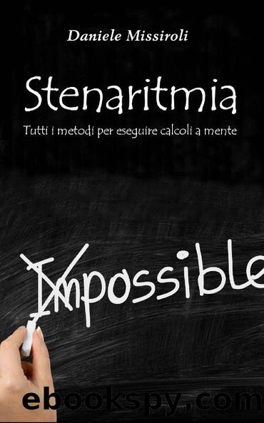 Stenaritmia: Tutti i metodi per eseguire calcoli a mente (Italian Edition) by Daniele Missiroli