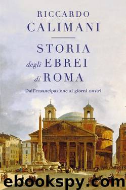 Storia degli ebrei di Roma: Dall'emancipazione ai giorni nostri (Italian Edition) by Riccardo Calimani