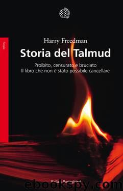 Storia del Talmud: Proibito, censurato e bruciato. Il libro che non è stato possibile cancellare by Harry Freedman