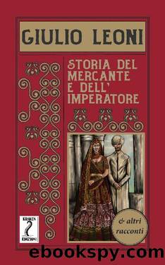 Storia del mercante e dell'imperatore e altri racconti by Giulio Leoni