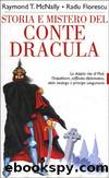 Storia e mistero del conte Dracula. La doppia vita di un feroce sanguinario by Raymond T. McNally & Radu Florescu