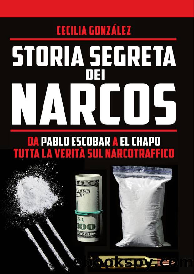 Storia segreta dei Narcos by Cecilia González