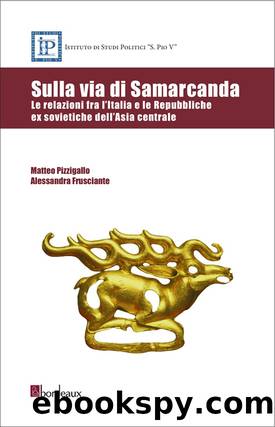 Sulla via di Samarcanda. Le relazioni fra l'Italia e le Repubbliche ex sovietiche dell'Asia centrale by Matteo Pizzigallo & Alessandra Frusciante