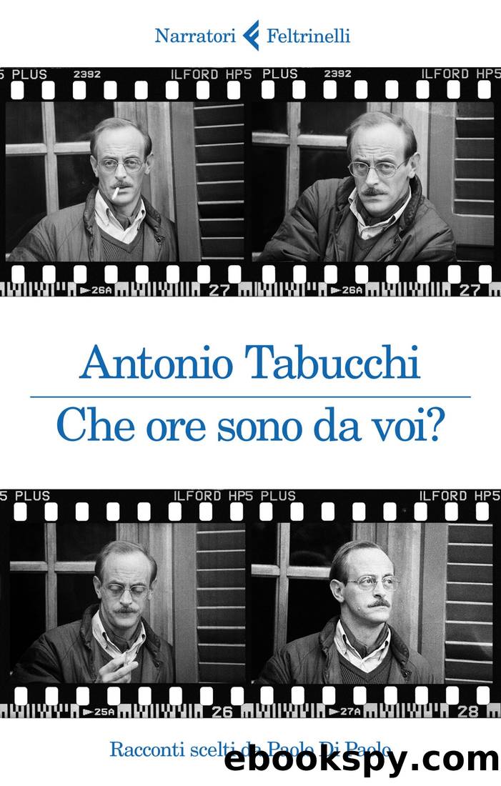 Tabucchi Antonio - 2020 - Che ore sono da voi? Racconti scelti da Paolo Di Paolo by Tabucchi Antonio