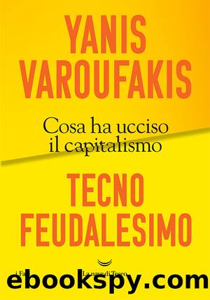 Tecnofeudalesimo. Cosa ha ucciso il capitalismo by Yanis Varoufakis