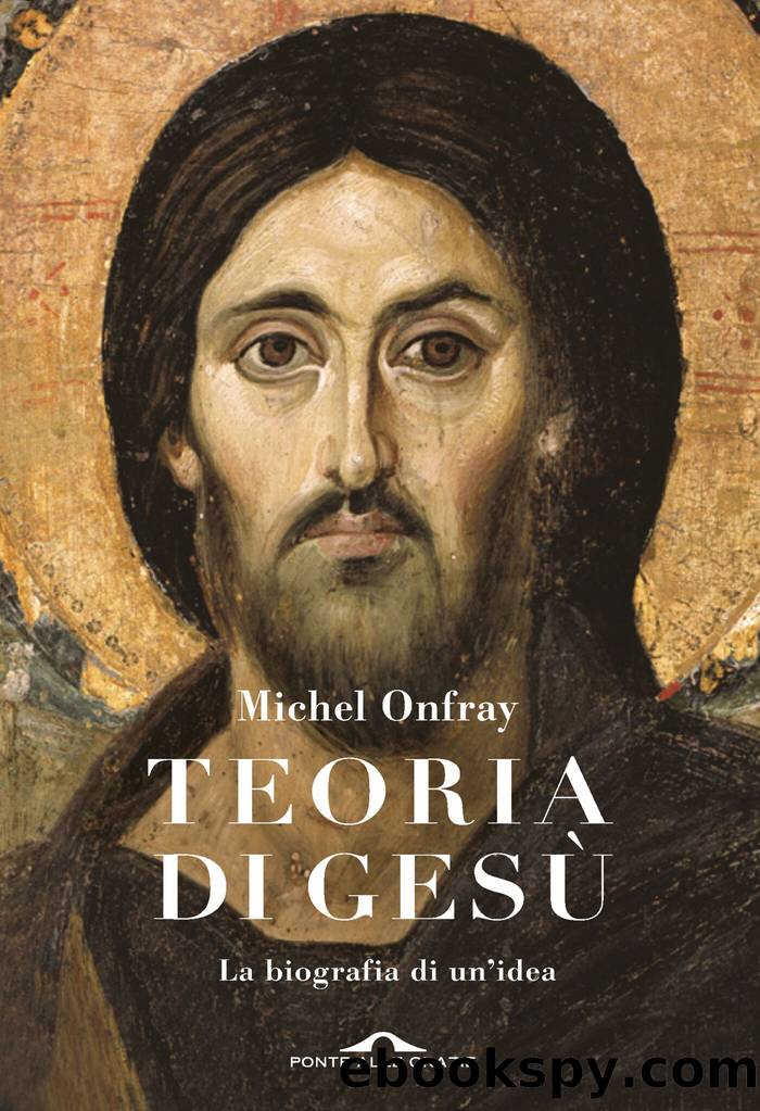 Teoria di GesÃ¹: Biografia di unâidea by Michel Onfray