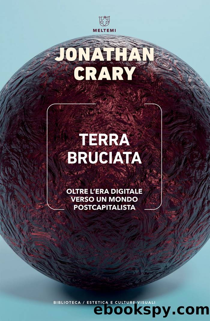 Terra bruciata. Oltre Lâera Digitale Verso Un Mondo Postcapitalista by Jonathan Crary