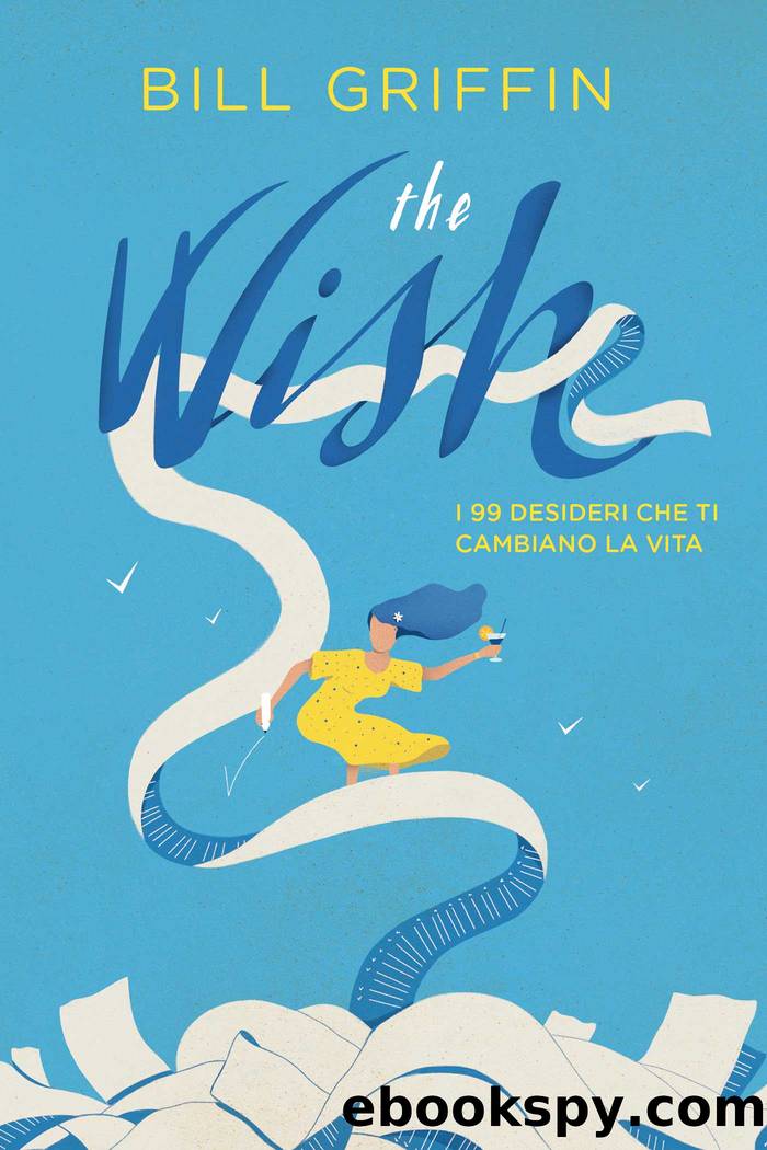 The Wish:. I 99 deisderi che cti cambiano la vita by Bill Griffin