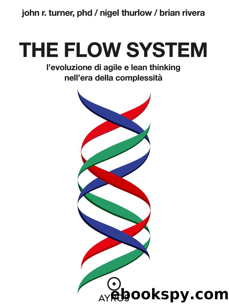 The flow system. Lâevoluzione di agile e lean thinking nellâera della complessitÃ  by Johr R. Turner & Nigel Thurlow & Brian Rivera