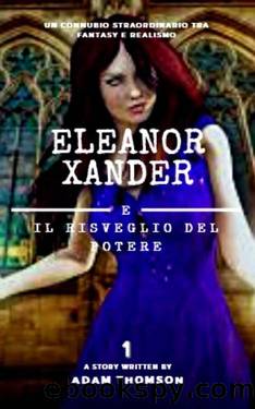 Thomson Adam - Eleanor Xander 01 - 2015 - Eleanor Xander e il Risveglio del Potere by Thomson Adam