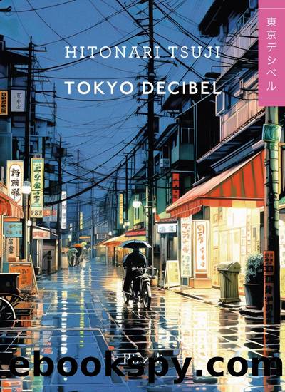 Tokyo Decibel by Hitonari Tsuji
