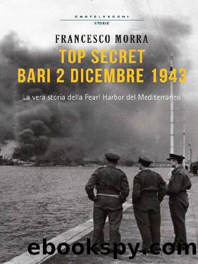 Top secret, Bari 2 dicembre 1943 by Francesco Morra