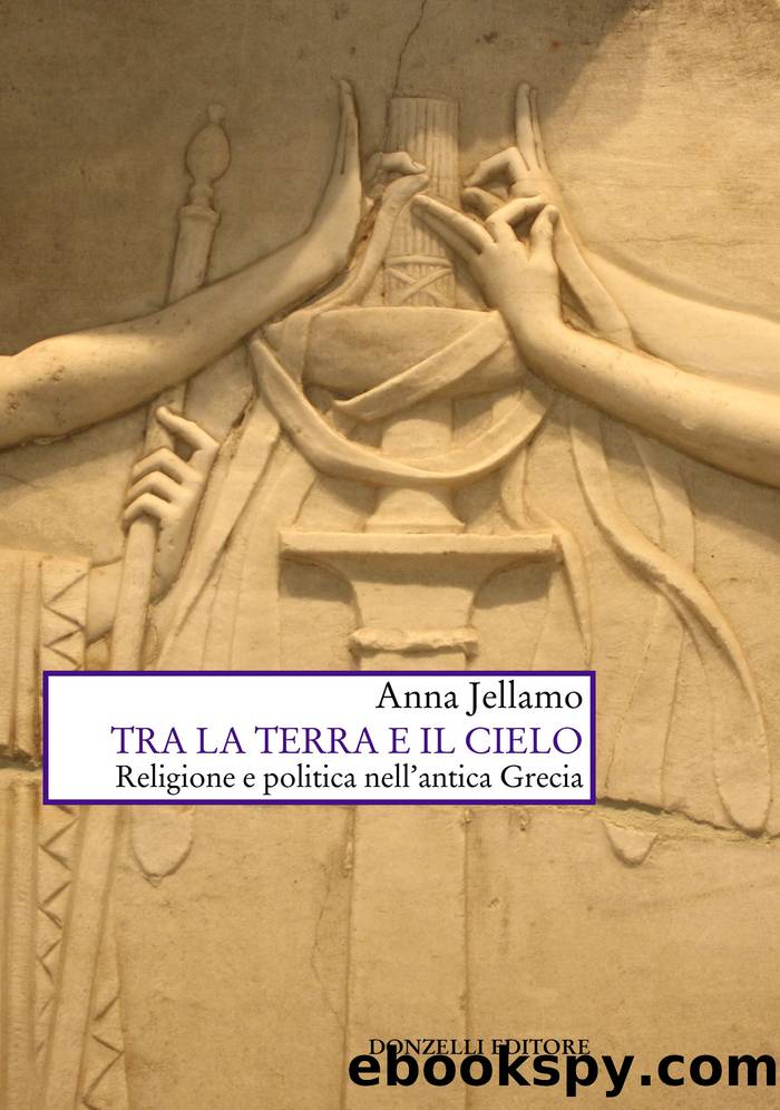 Tra la terra e il cielo. Religione e politica nellâantica Grecia by Anna Jellamo