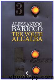 Tre Volte All'alba by Alessandro Baricco