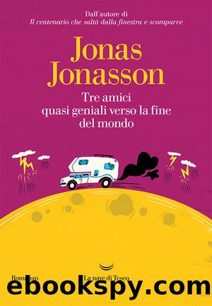 Tre amici quasi geniali verso la fine del mondo by Jonas Jonasson