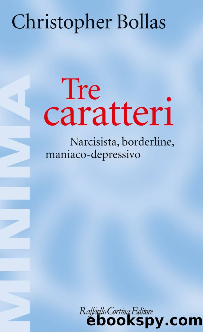 Tre caratteri. Narcisista, borderline, maniaco-depressivo by Cristopher Bollas