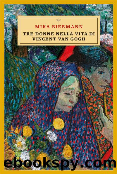 Tre donne nella vita di Vincent van Gogh by Mika Biermann