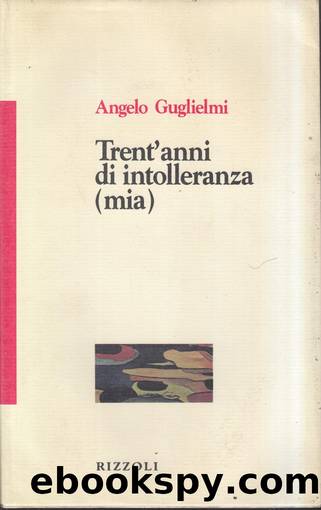 Trent'anni di intolleranza (mia) by Angelo Guglielmi
