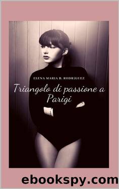 Triangolo di passione a Parigi (Italian Edition) by Elena Maria B. Rodrίguez