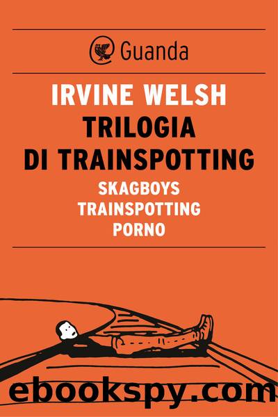 Trilogia di Trainspotting by Irvine Welsh