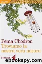 Troviamo la nostra vera natura by Pema Chödrön