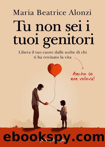 Tu non sei i tuoi genitori by Maria Beatrice Alonzi