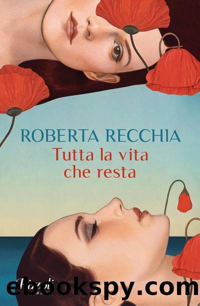 Tutta la vita che resta by Roberta Recchia