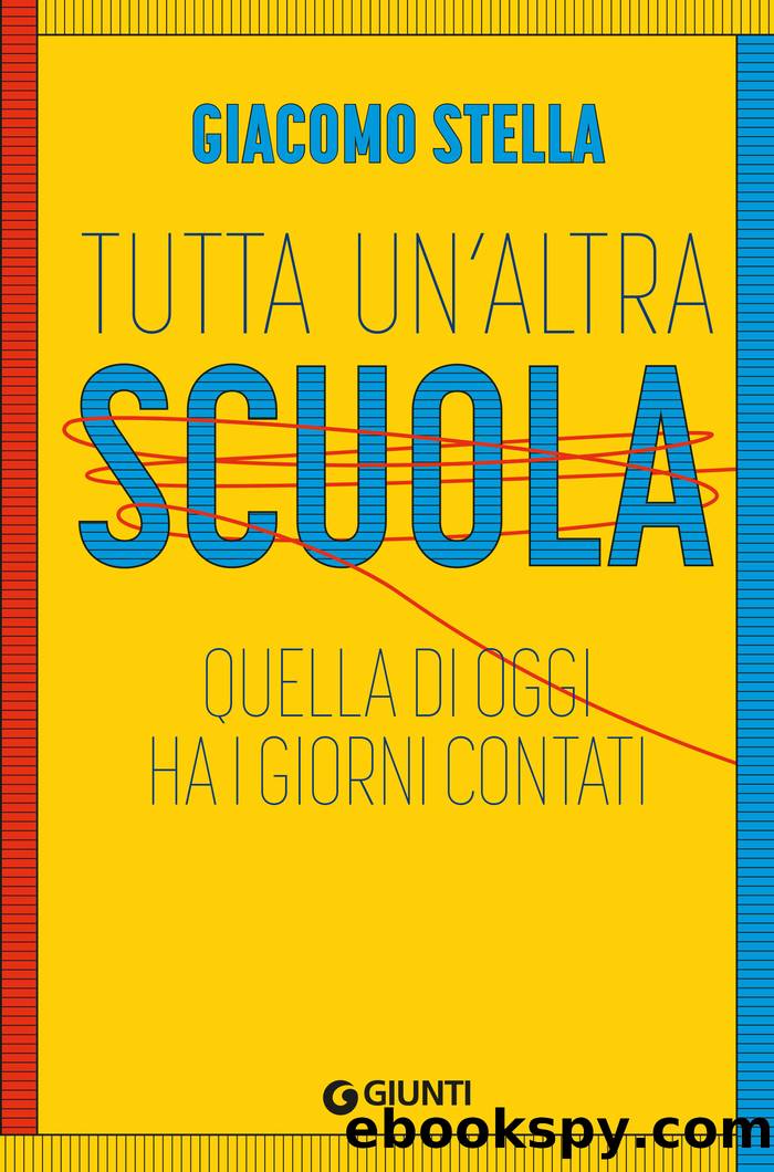 Tutta un'altra scuola! Quella di oggi ha i giorni contati: Quella di oggi ha i giorni contati by Giacomo Stella