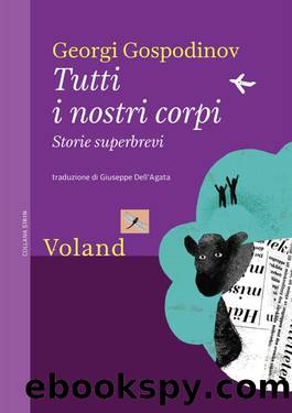 Tutti i nostri corpi. Storie superbrevi by Georgi Gospodinov