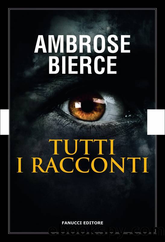 Tutti i racconti (Fanucci) by Ambrose Bierce