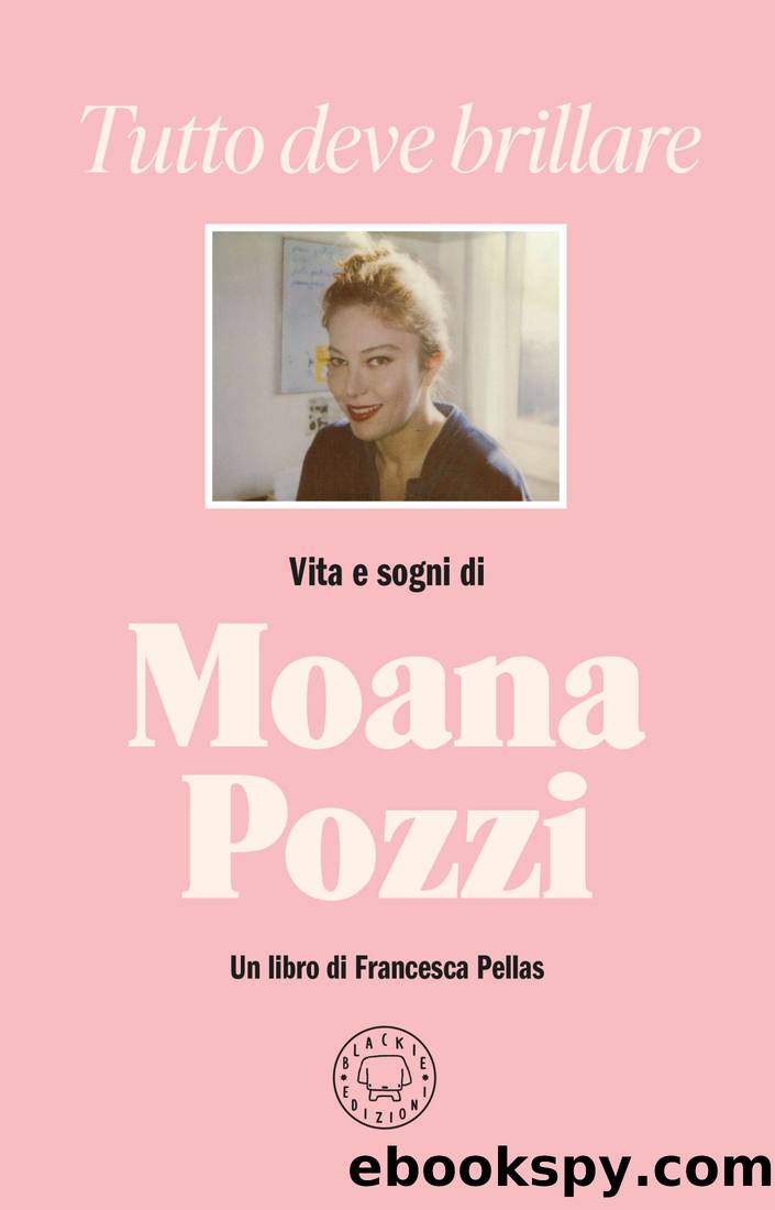 Tutto deve brillare. Vita e sogni di Moana Pozzi by Francesca Pellas