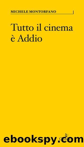 Tutto il cinema Ã¨ Addio by Michele Montorfano