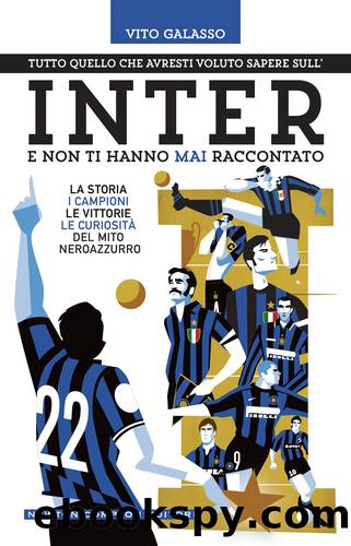 Tutto quello che avresti voluto sapere sull'Inter e non ti hanno mai raccontato by Vito Galasso