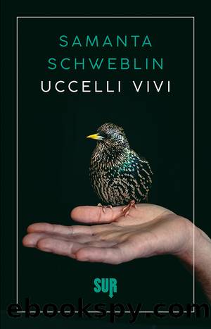 Uccelli vivi by Samanta Schweblin