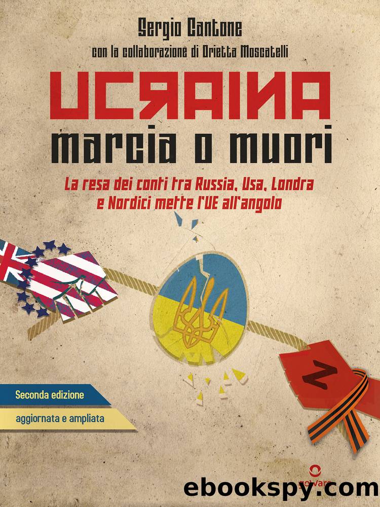 Ucraina. Marcia o muori. La resa dei conti tra Russia, USA, Londra e Nordici mette lâUE in un angolo by Sergio Cantone & Orietta Moscatelli