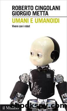 Umani e umanoidi. Vivere con i robot by Roberto Cingolani