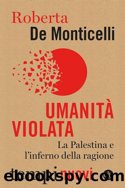 UmanitÃ violata. La Palestina e l'inferno della ragione by Roberta De Monticelli