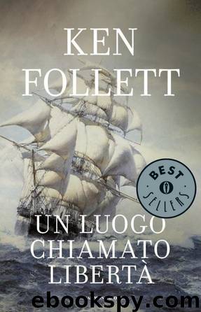 Un Luogo Chiamato Libertà by Ken Follett