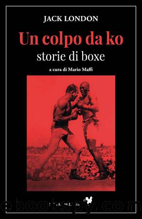 Un colpo da ko. Storie di boxe by Jack London