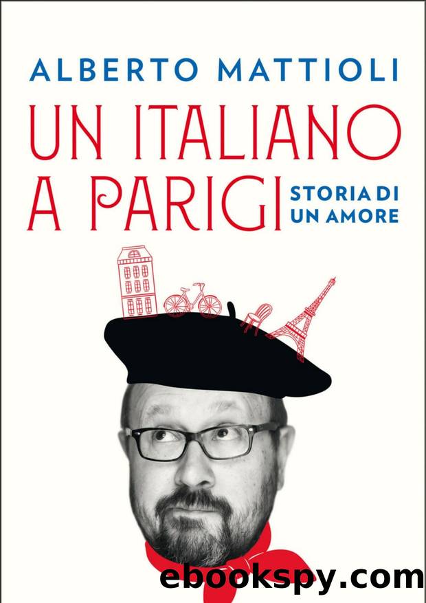 Un italiano a Parigi. Storia di un amore by Alberto Mattioli