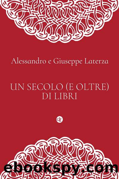 Un secolo (e oltre) di libri by Alessandro Laterza & Giuseppe Laterza