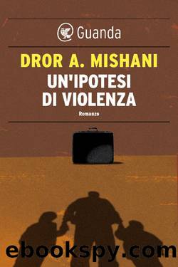 Un'ipotesi di violenza by Dror A. Mishani