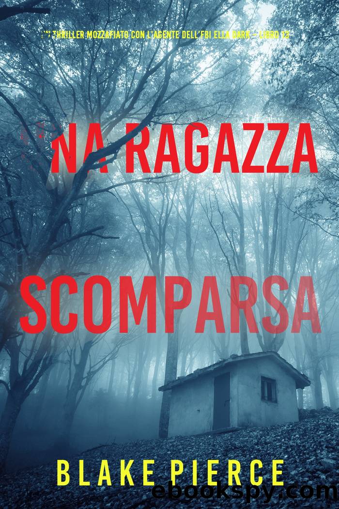 Una Ragazza Scomparsa Un thriller mozzafiato con lâagente dellâFBI Ella Dark Libro 13 by Blake Pierce