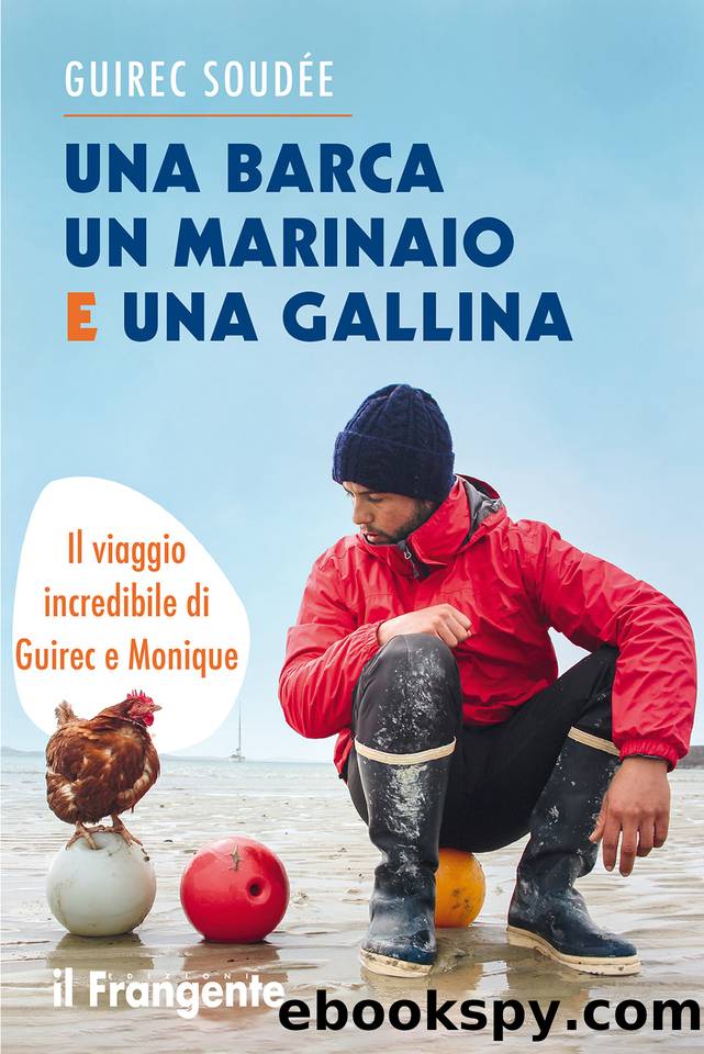 Una barca un marinaio e una gallina. Il viaggio incredibile di Guirec e Monique (Italian Edition) by Guirec Soudée