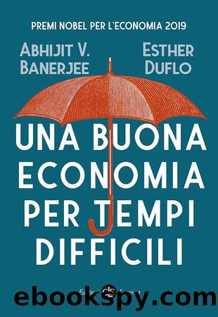 Una buona economia per tempi difficili by Abhijit V. Banerjee & Esther Duflo