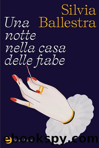 Una notte nella casa delle fiabe by Silvia Ballestra