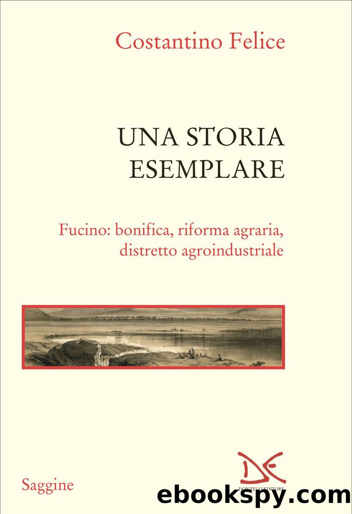 Una storia esemplare. Fucino: bonifica, riforma agraria, distretto agroindustriale by Costantino Felice