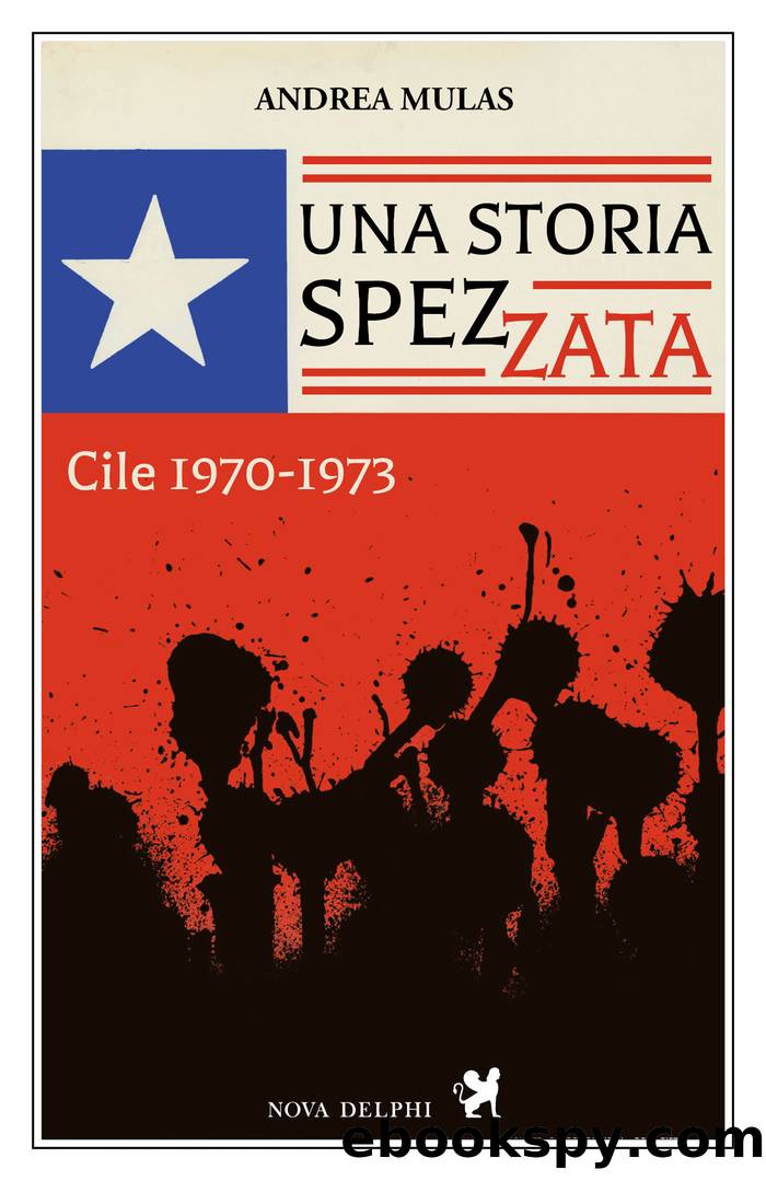 Una storia spezzata. Cile 1970-1973 by Andrea Mulas