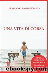 Una vita di corsa: Sogni, pensieri e sfide di un runner qualunque (Italian Edition) by Ermanno Tamburrano