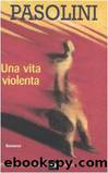 Una vita violenta: romanzo by Pier Paolo Pasolini